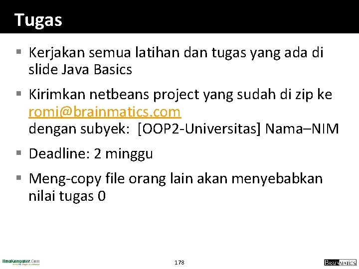 Tugas § Kerjakan semua latihan dan tugas yang ada di slide Java Basics §