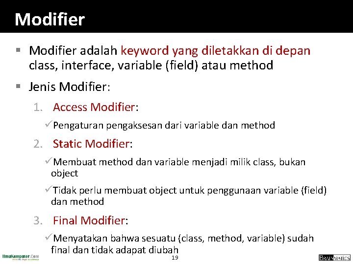 Modifier § Modifier adalah keyword yang diletakkan di depan class, interface, variable (field) atau