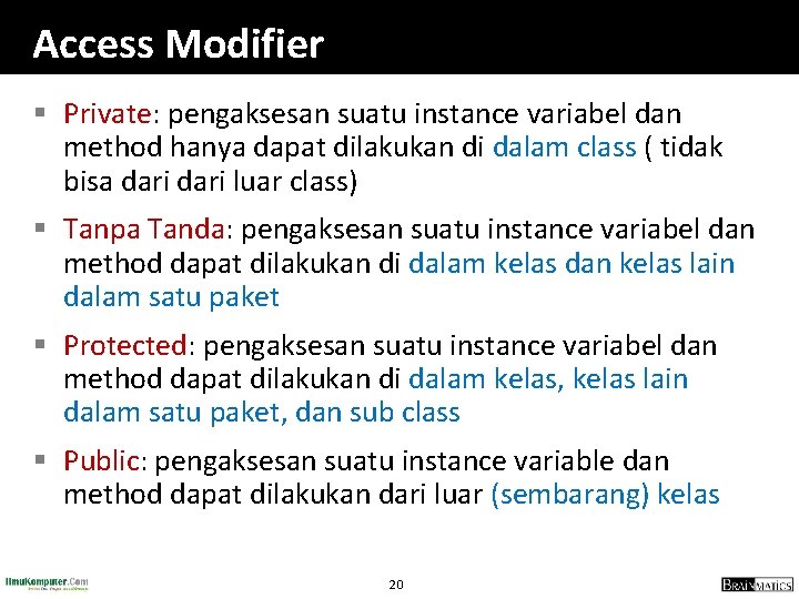 Access Modifier § Private: pengaksesan suatu instance variabel dan method hanya dapat dilakukan di