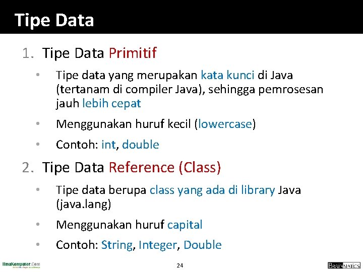 Tipe Data 1. Tipe Data Primitif • Tipe data yang merupakan kata kunci di