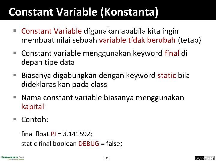Constant Variable (Konstanta) § Constant Variable digunakan apabila kita ingin membuat nilai sebuah variable