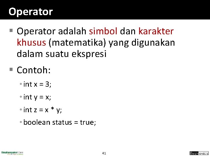 Operator § Operator adalah simbol dan karakter khusus (matematika) yang digunakan dalam suatu ekspresi