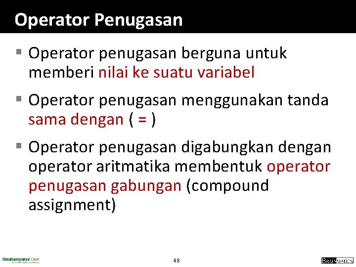 Operator Penugasan § Operator penugasan berguna untuk memberi nilai ke suatu variabel § Operator