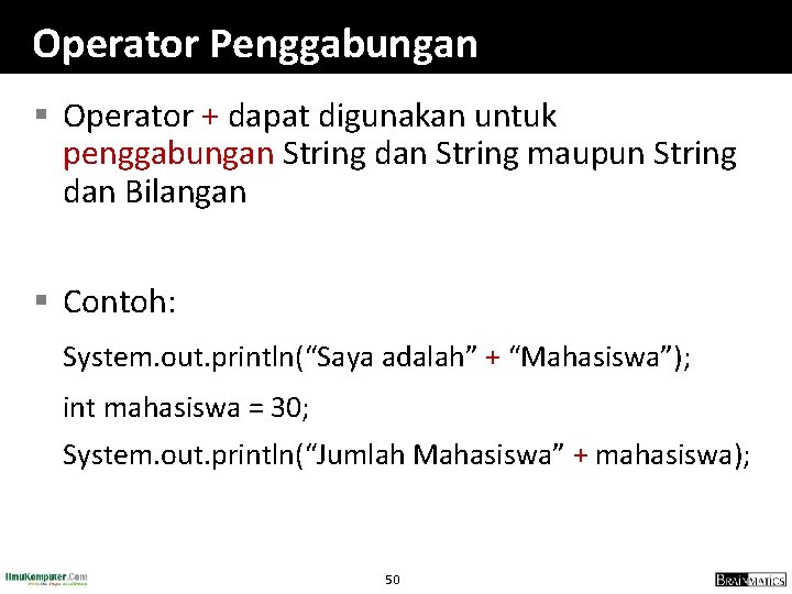 Operator Penggabungan § Operator + dapat digunakan untuk penggabungan String dan String maupun String