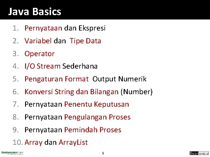 Java Basics 1. Pernyataan dan Ekspresi 2. Variabel dan Tipe Data 3. Operator 4.