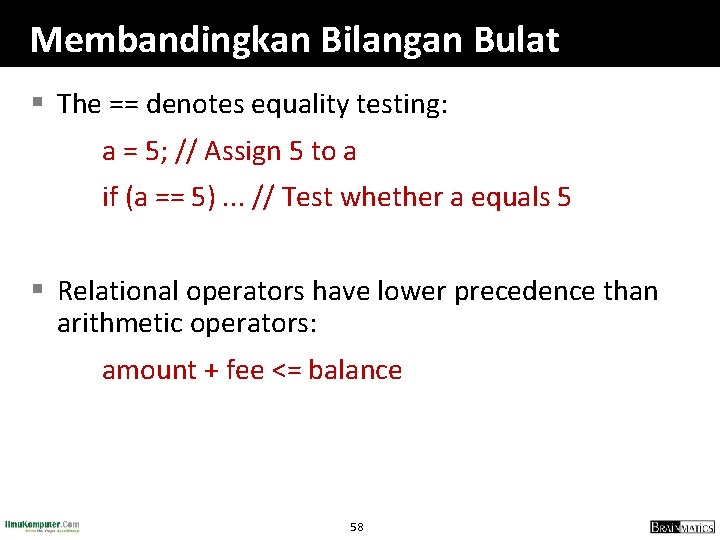 Membandingkan Bilangan Bulat § The == denotes equality testing: a = 5; // Assign