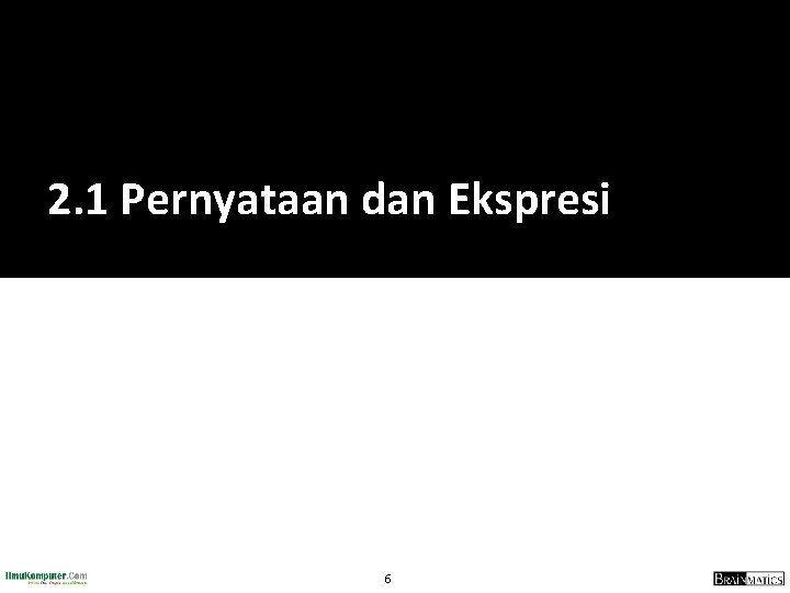 2. 1 Pernyataan dan Ekspresi 6 