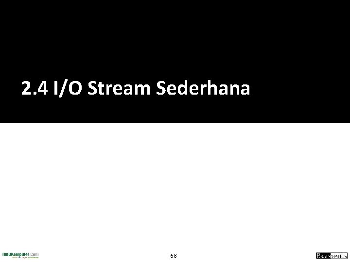 2. 4 I/O Stream Sederhana 68 