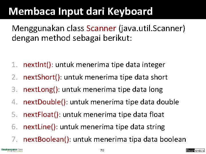 Membaca Input dari Keyboard Menggunakan class Scanner (java. util. Scanner) dengan method sebagai berikut: