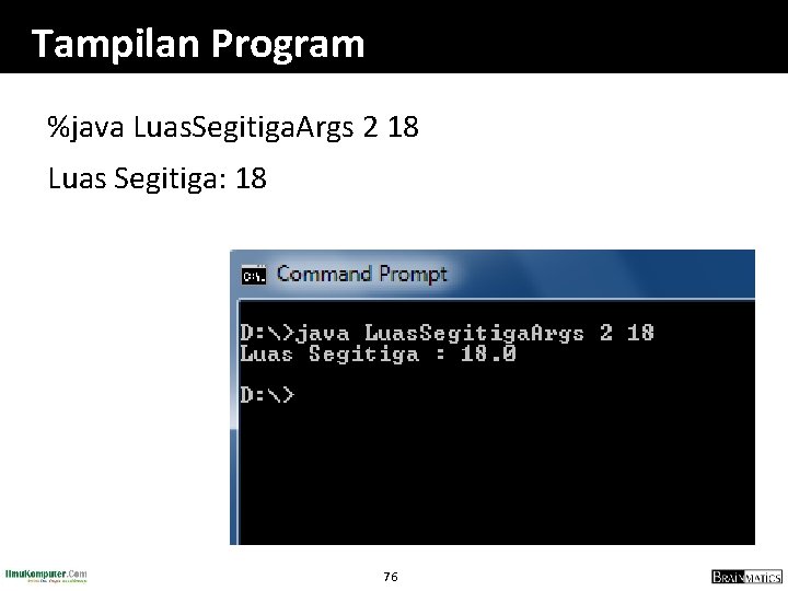 Tampilan Program %java Luas. Segitiga. Args 2 18 Luas Segitiga: 18 76 