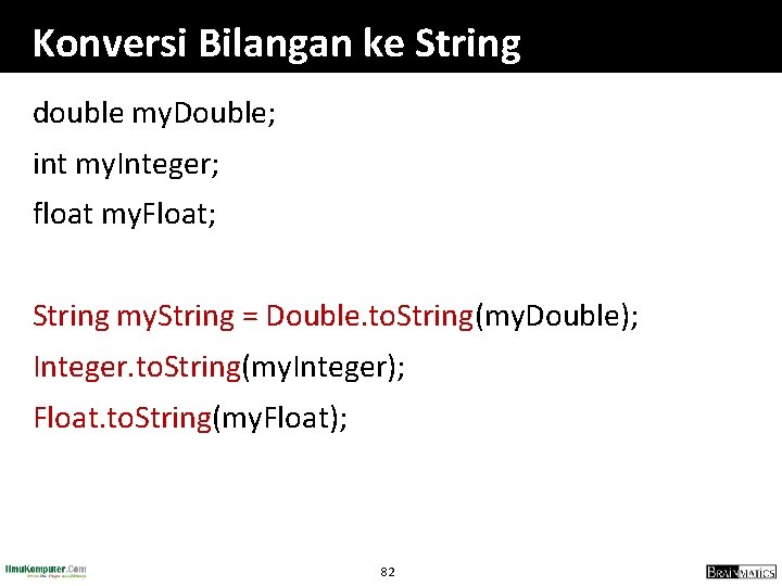 Konversi Bilangan ke String double my. Double; int my. Integer; float my. Float; String