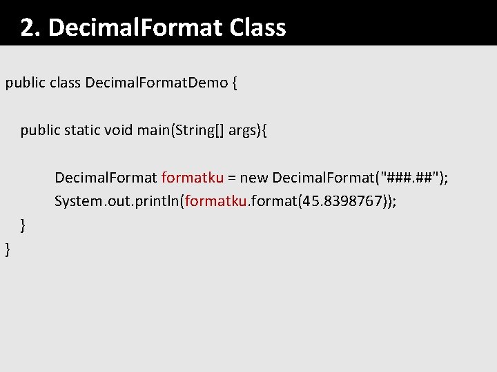 2. Decimal. Format Class public class Decimal. Format. Demo { public static void main(String[]