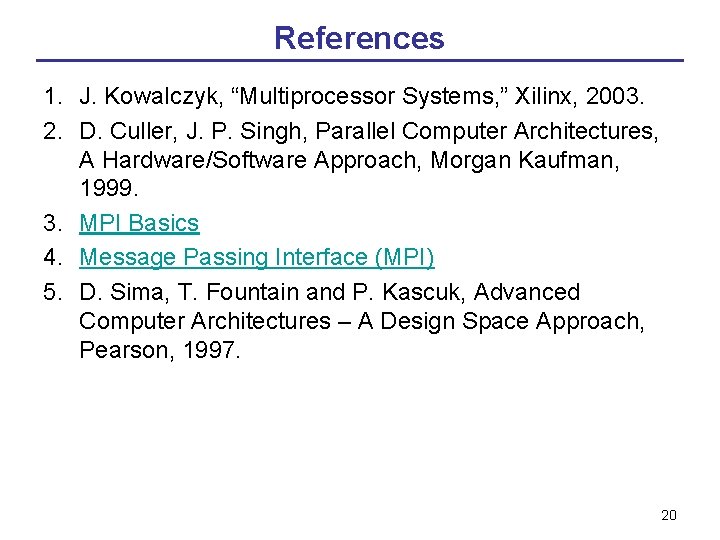 References 1. J. Kowalczyk, “Multiprocessor Systems, ” Xilinx, 2003. 2. D. Culler, J. P. References 1. J. Kowalczyk, “Multiprocessor Systems, ” Xilinx, 2003. 2. D. Culler, J. P.
