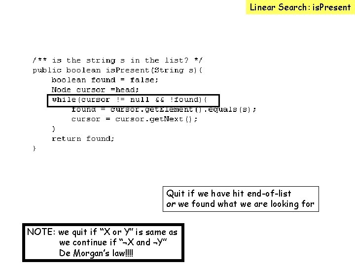 Linear Search: is. Present Quit if we have hit end-of-list or we found what