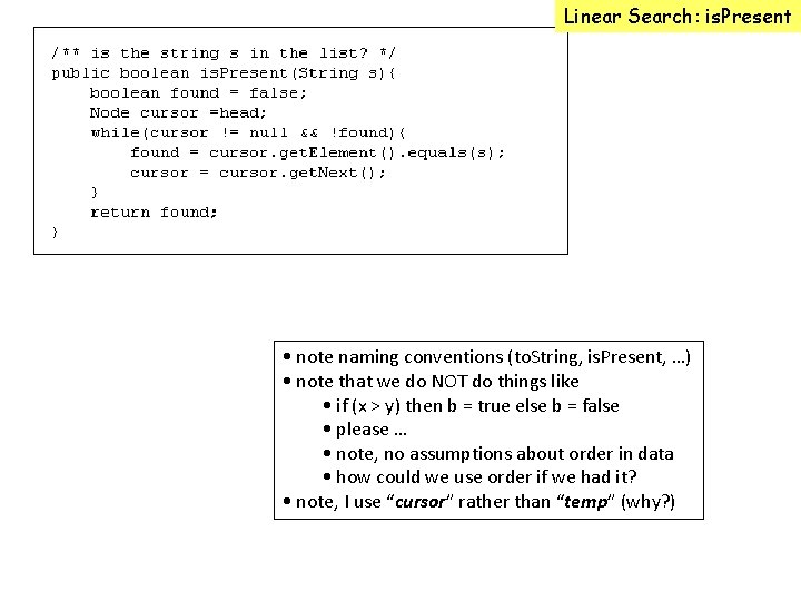 Linear Search: is. Present • note naming conventions (to. String, is. Present, …) •