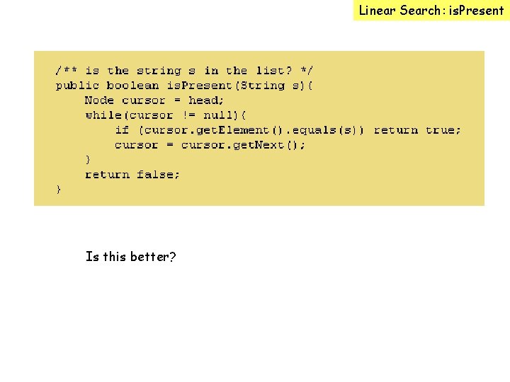 Linear Search: is. Present Is this better? 