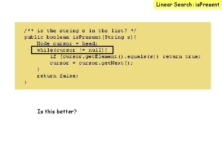 Linear Search: is. Present Is this better? 