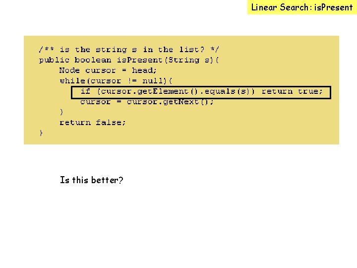 Linear Search: is. Present Is this better? 