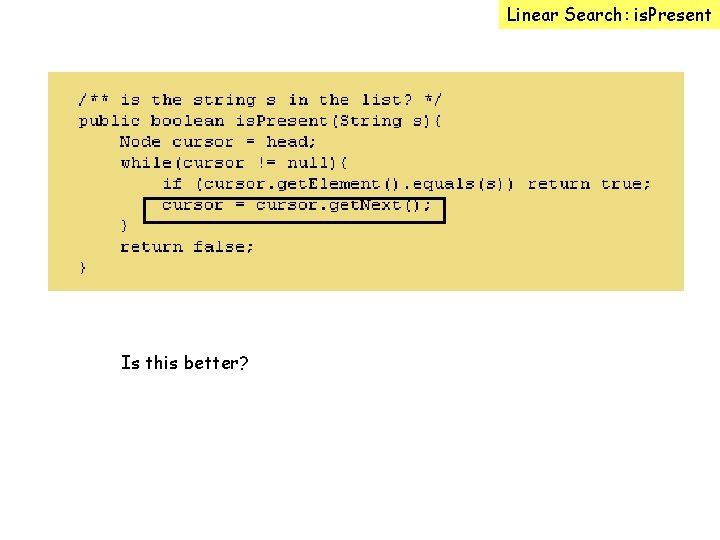 Linear Search: is. Present Is this better? 