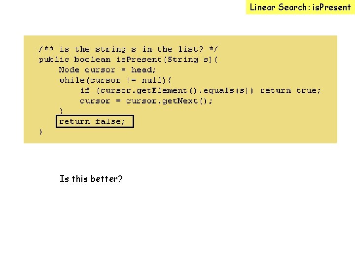 Linear Search: is. Present Is this better? 