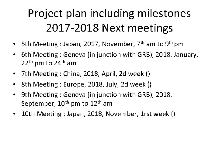 Project plan including milestones 2017 -2018 Next meetings • 5 th Meeting : Japan,