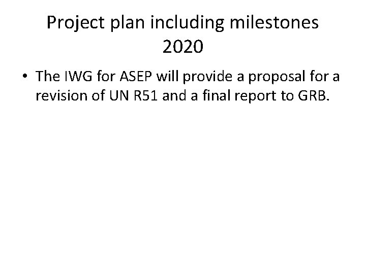 Project plan including milestones 2020 • The IWG for ASEP will provide a proposal