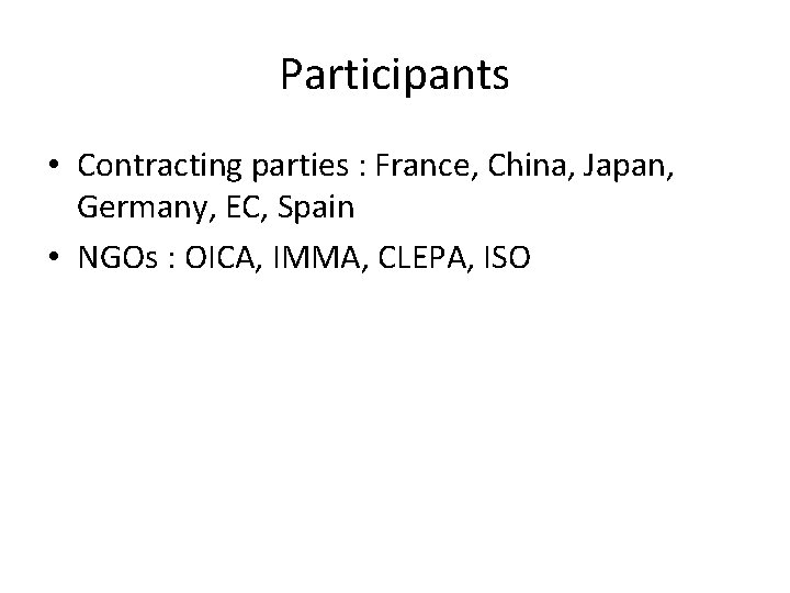 Participants • Contracting parties : France, China, Japan, Germany, EC, Spain • NGOs :