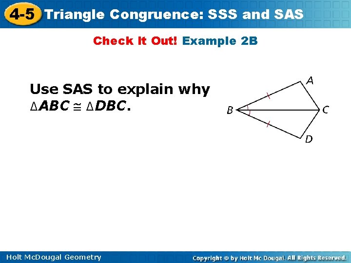 4 -5 Triangle Congruence: SSS and SAS Check It Out! Example 2 B Use