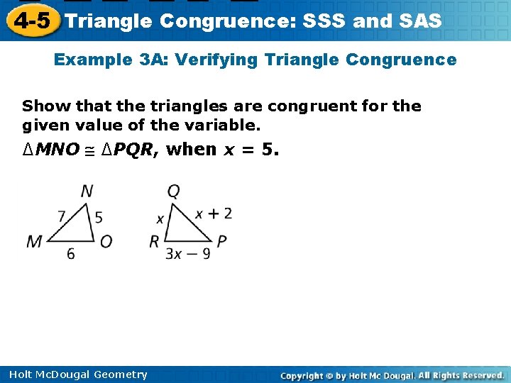4 -5 Triangle Congruence: SSS and SAS Example 3 A: Verifying Triangle Congruence Show