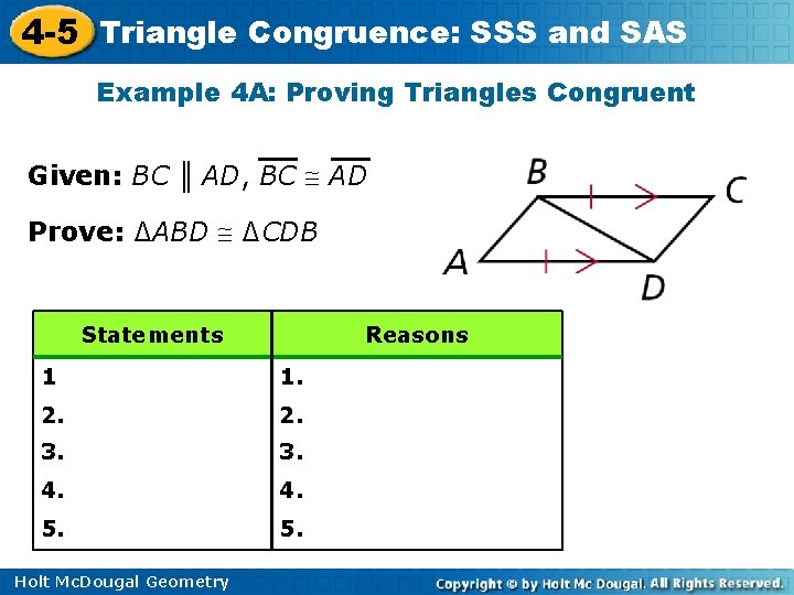 4 -5 Triangle Congruence: SSS and SAS Example 4 A: Proving Triangles Congruent Given: