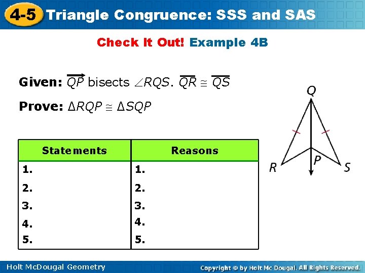 4 -5 Triangle Congruence: SSS and SAS Check It Out! Example 4 B Given: