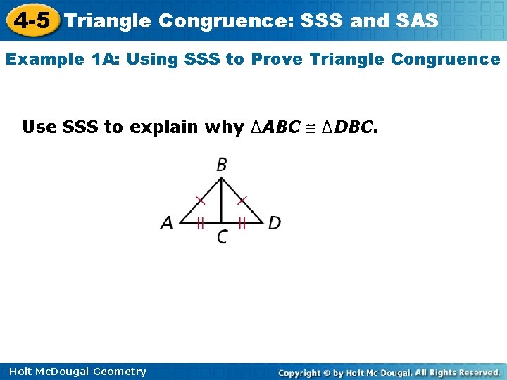 4 -5 Triangle Congruence: SSS and SAS Example 1 A: Using SSS to Prove