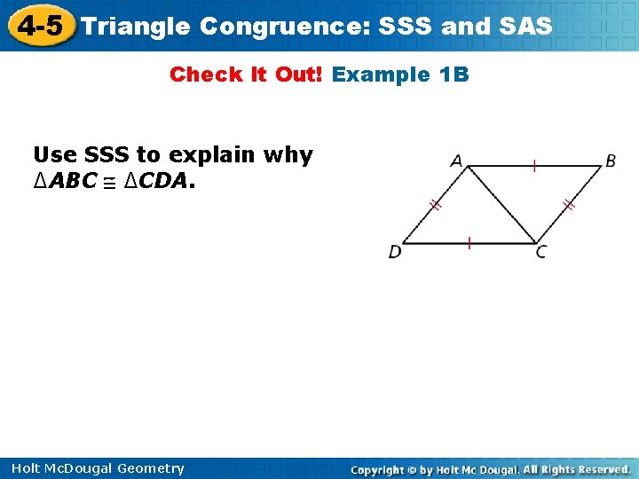 4 -5 Triangle Congruence: SSS and SAS Check It Out! Example 1 B Use