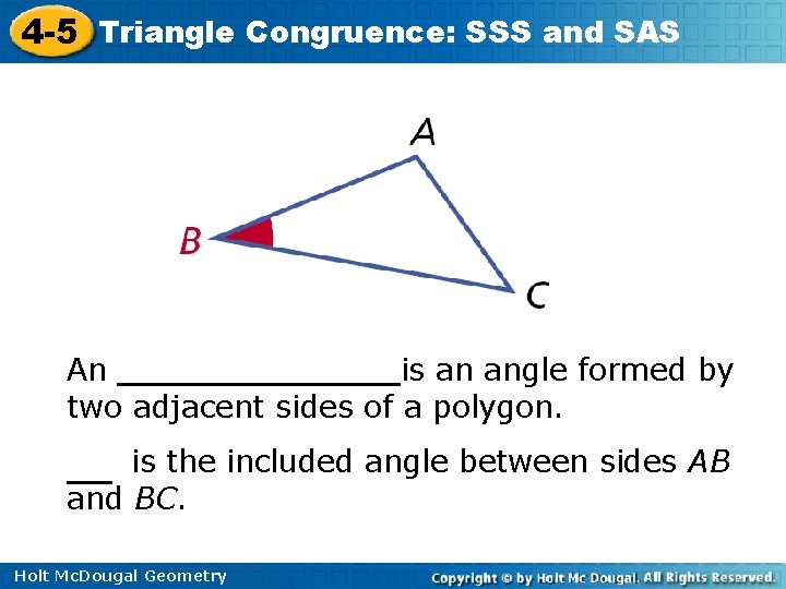 4 -5 Triangle Congruence: SSS and SAS An _______is an angle formed by two