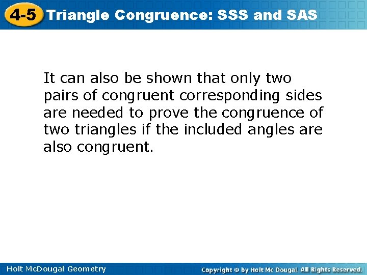 4 -5 Triangle Congruence: SSS and SAS It can also be shown that only