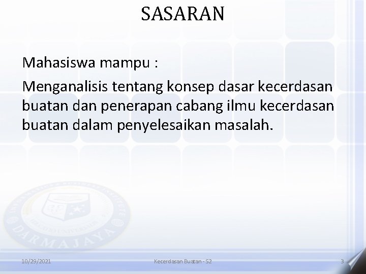 SASARAN Mahasiswa mampu : Menganalisis tentang konsep dasar kecerdasan buatan dan penerapan cabang ilmu