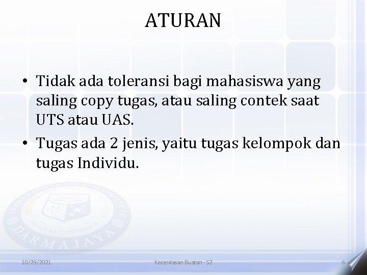 ATURAN • Tidak ada toleransi bagi mahasiswa yang saling copy tugas, atau saling contek