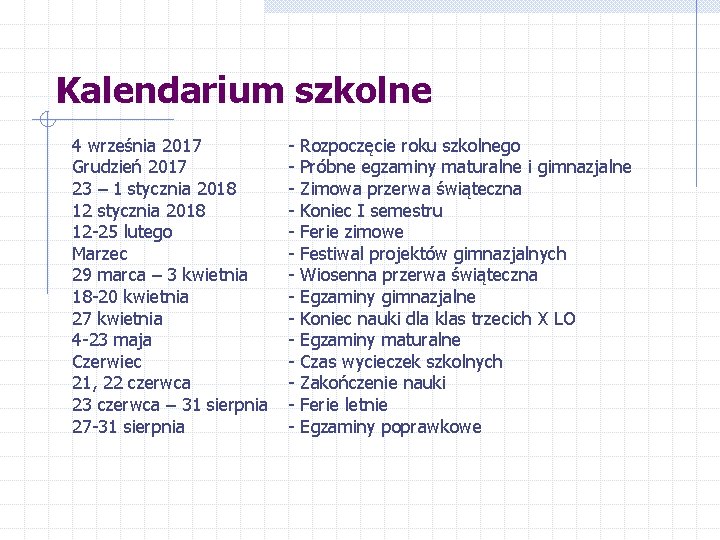 Kalendarium szkolne 4 września 2017 Grudzień 2017 23 – 1 stycznia 2018 12 -25