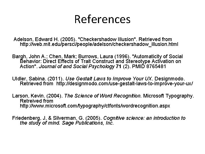 References Adelson, Edward H. (2005). "Checkershadow Illusion". Retrieved from http: //web. mit. edu/persci/people/adelson/checkershadow_illusion. html