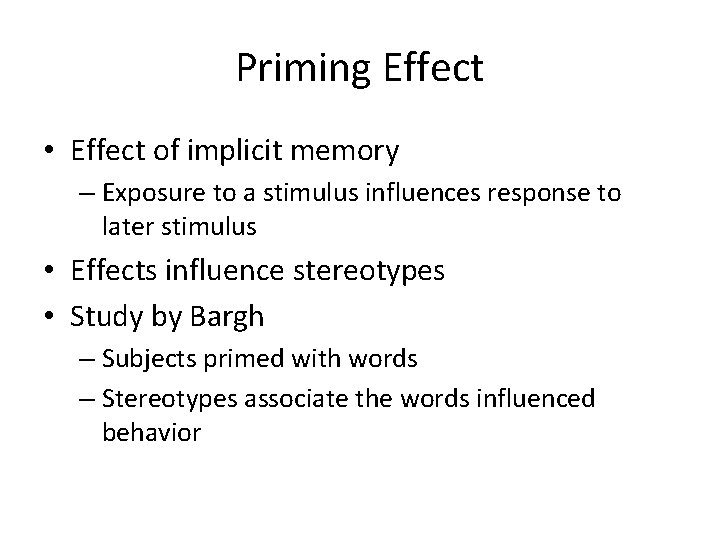 Priming Effect • Effect of implicit memory – Exposure to a stimulus influences response