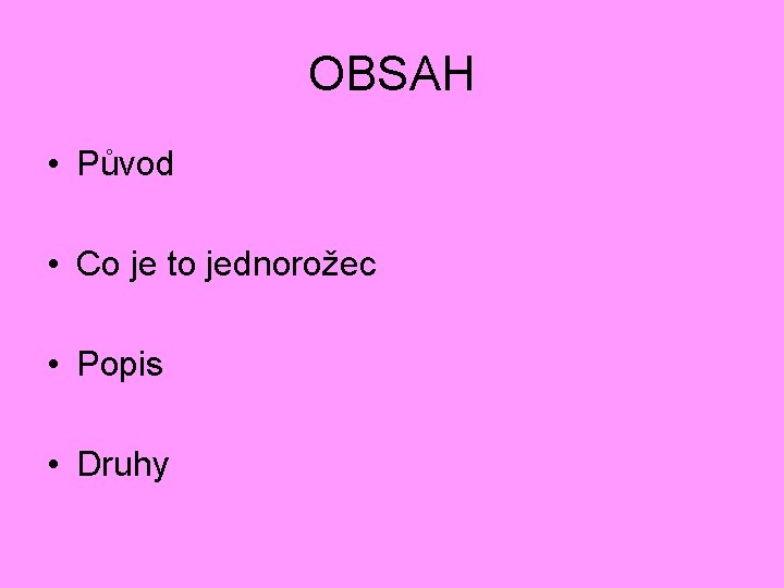 OBSAH • Původ • Co je to jednorožec • Popis • Druhy 