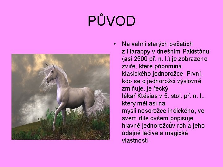 PŮVOD • Na velmi starých pečetích z Harappy v dnešním Pákistánu (asi 2500 př.