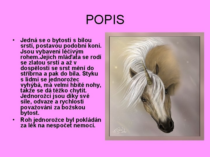POPIS • Jedná se o bytosti s bílou srstí, postavou podobni koni. Jsou vybaveni