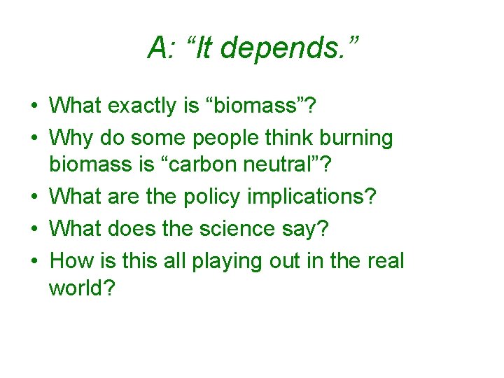 A: “It depends. ” • What exactly is “biomass”? • Why do some people