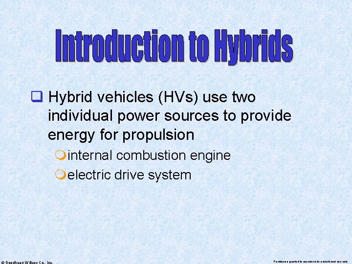 q Hybrid vehicles (HVs) use two individual power sources to provide energy for propulsion