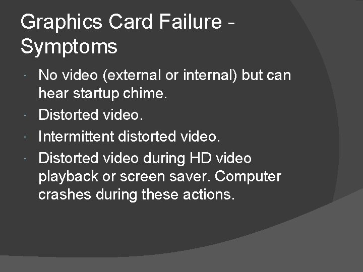 Graphics Card Failure Symptoms No video (external or internal) but can hear startup chime.
