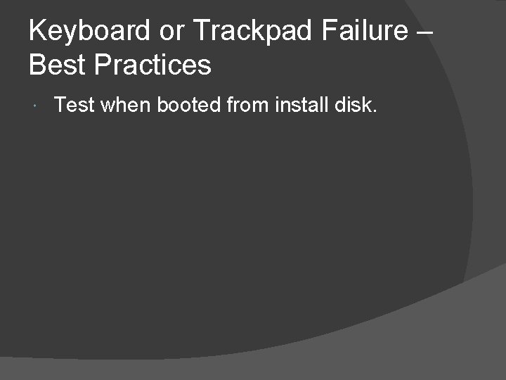 Keyboard or Trackpad Failure – Best Practices Test when booted from install disk. 