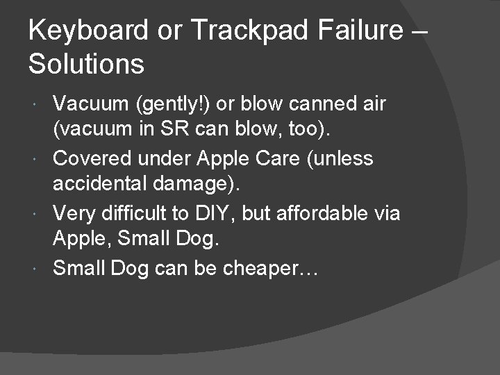 Keyboard or Trackpad Failure – Solutions Vacuum (gently!) or blow canned air (vacuum in