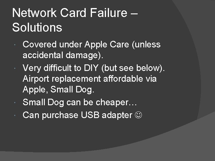 Network Card Failure – Solutions Covered under Apple Care (unless accidental damage). Very difficult