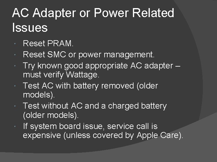 AC Adapter or Power Related Issues Reset PRAM. Reset SMC or power management. Try